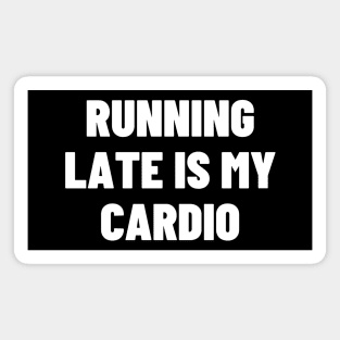 Running Late Is My Cardio Magnet